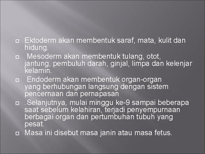  Ektoderm akan membentuk saraf, mata, kulit dan hidung. Mesoderm akan membentuk tulang, otot,