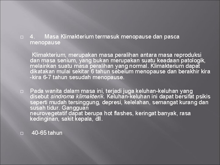  4. Masa Klimakterium termasuk menopause dan pasca menopause Klimakterium, merupakan masa peralihan antara