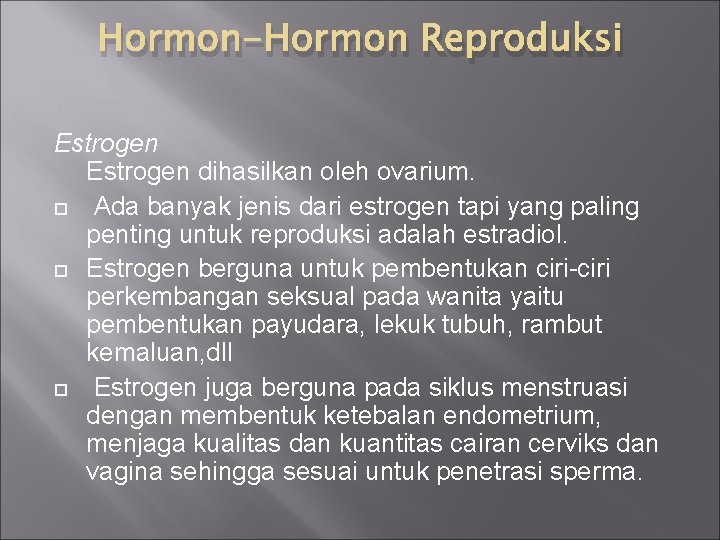 Hormon-Hormon Reproduksi Estrogen dihasilkan oleh ovarium. Ada banyak jenis dari estrogen tapi yang paling