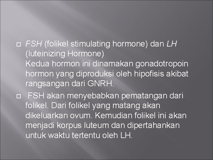  FSH (folikel stimulating hormone) dan LH (luteinizing Hormone) Kedua hormon ini dinamakan gonadotropoin