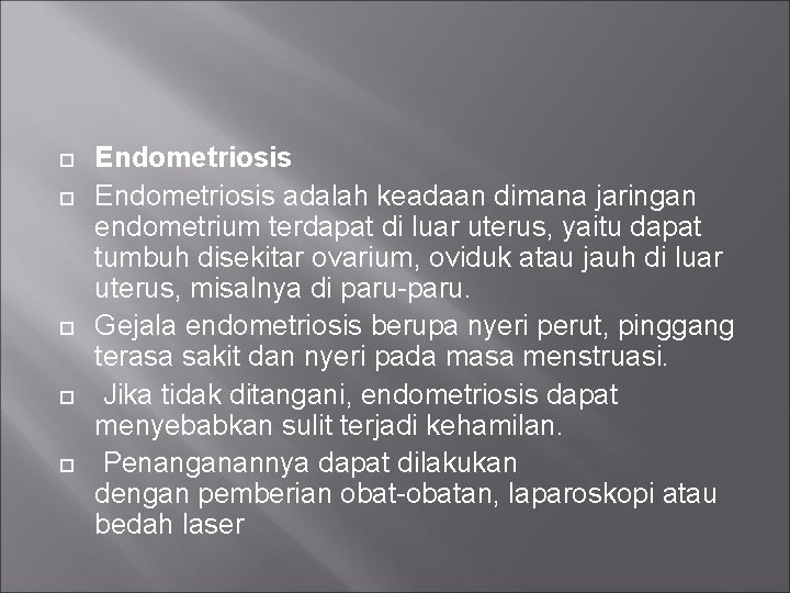  Endometriosis adalah keadaan dimana jaringan endometrium terdapat di luar uterus, yaitu dapat tumbuh