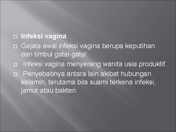  Infeksi vagina Gejala awal infeksi vagina berupa keputihan dan timbul gatal-gatal. Infeksi vagina
