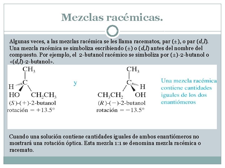 Mezclas racémicas. Algunas veces, a las mezclas racémica se les llama racematos, par (±), Mezclas racémicas. Algunas veces, a las mezclas racémica se les llama racematos, par (±),