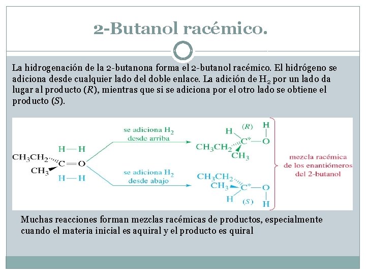 2 -Butanol racémico. La hidrogenación de la 2 -butanona forma el 2 -butanol racémico. 2 -Butanol racémico. La hidrogenación de la 2 -butanona forma el 2 -butanol racémico.