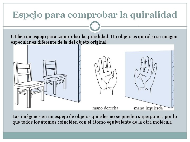 Espejo para comprobar la quiralidad Utilice un espejo para comprobar la quiralidad. Un objeto Espejo para comprobar la quiralidad Utilice un espejo para comprobar la quiralidad. Un objeto