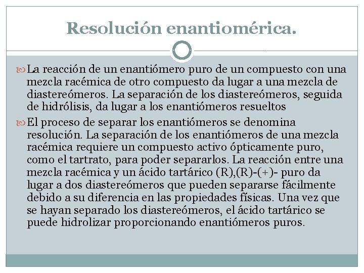 Resolución enantiomérica. La reacción de un enantiómero puro de un compuesto con una mezcla Resolución enantiomérica. La reacción de un enantiómero puro de un compuesto con una mezcla