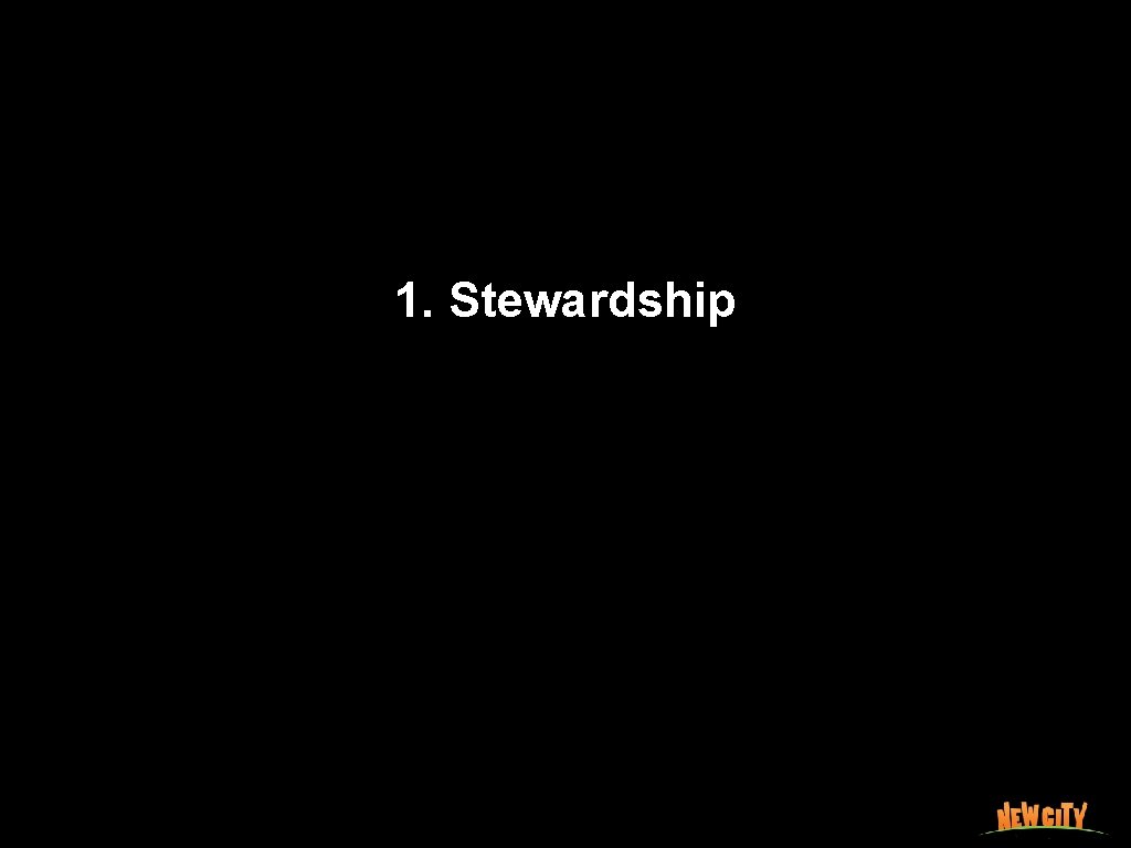 1. Stewardship 