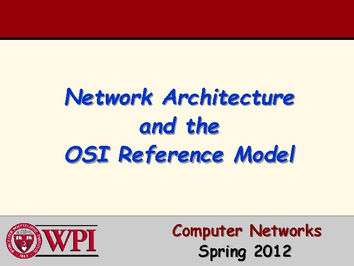 Network Architecture and the OSI Reference Model Computer Networks Spring 2012 