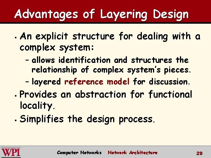 Advantages of Layering Design § An explicit structure for dealing with a complex system: