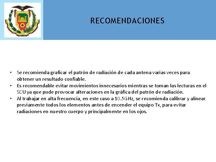 RECOMENDACIONES • Se recomienda graficar el patrón de radiación de cada antena varias veces