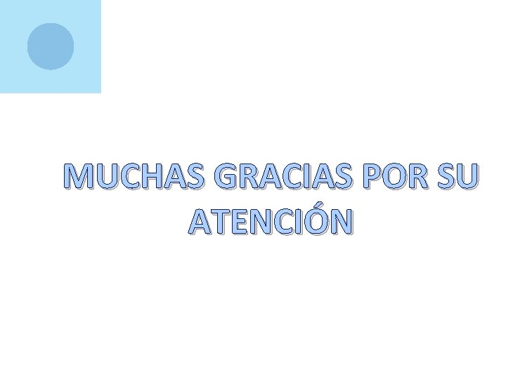 MUCHAS GRACIAS POR SU ATENCIÓN 