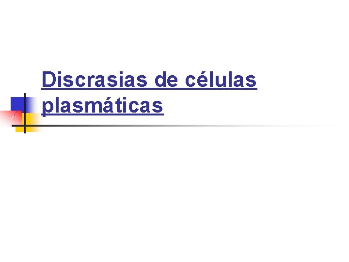 Discrasias de células plasmáticas 