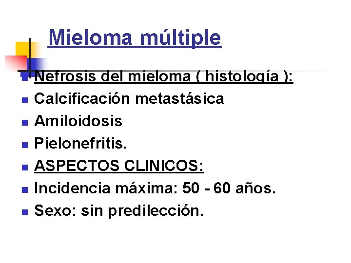 Mieloma múltiple n n n n Nefrosis del mieloma ( histología ): Calcificación metastásica