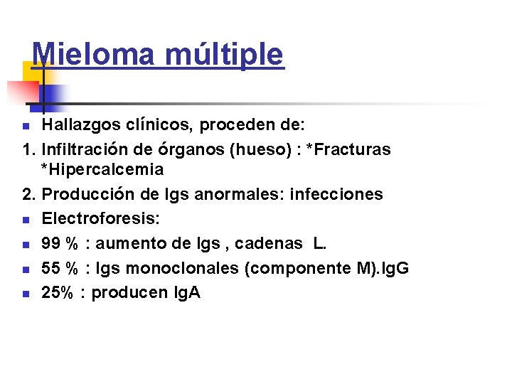 Mieloma múltiple Hallazgos clínicos, proceden de: 1. Infiltración de órganos (hueso) : *Fracturas *Hipercalcemia