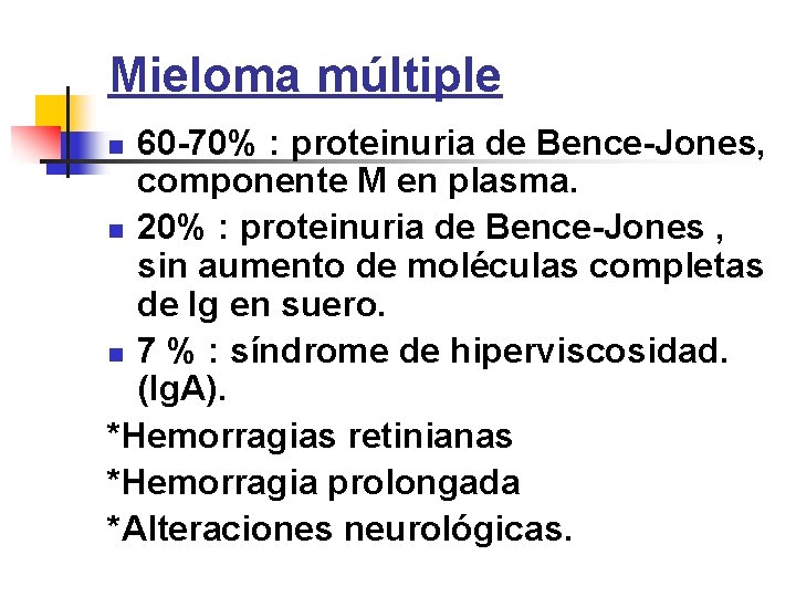 Mieloma múltiple 60 -70% : proteinuria de Bence-Jones, componente M en plasma. n 20%