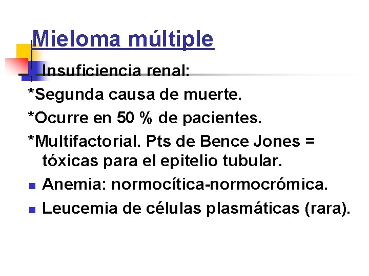 Mieloma múltiple Insuficiencia renal: *Segunda causa de muerte. *Ocurre en 50 % de pacientes.