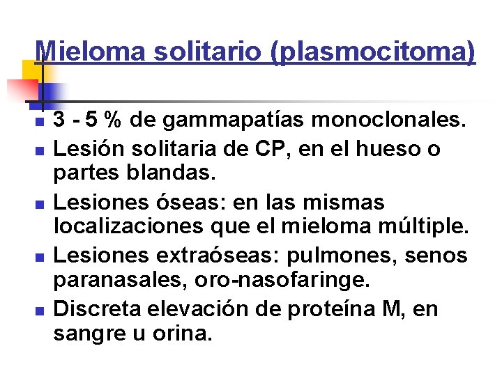 Mieloma solitario (plasmocitoma) n n n 3 - 5 % de gammapatías monoclonales. Lesión