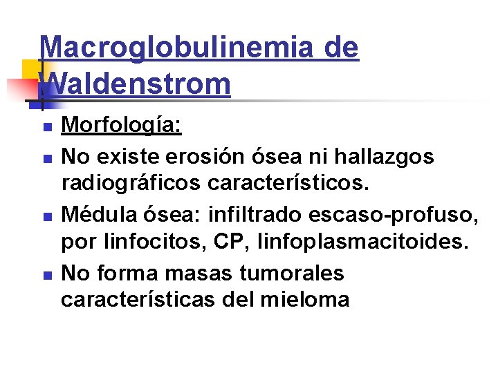 Macroglobulinemia de Waldenstrom n n Morfología: No existe erosión ósea ni hallazgos radiográficos característicos.