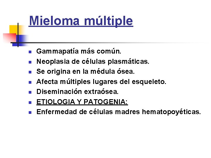 Mieloma múltiple n n n n Gammapatía más común. Neoplasia de células plasmáticas. Se