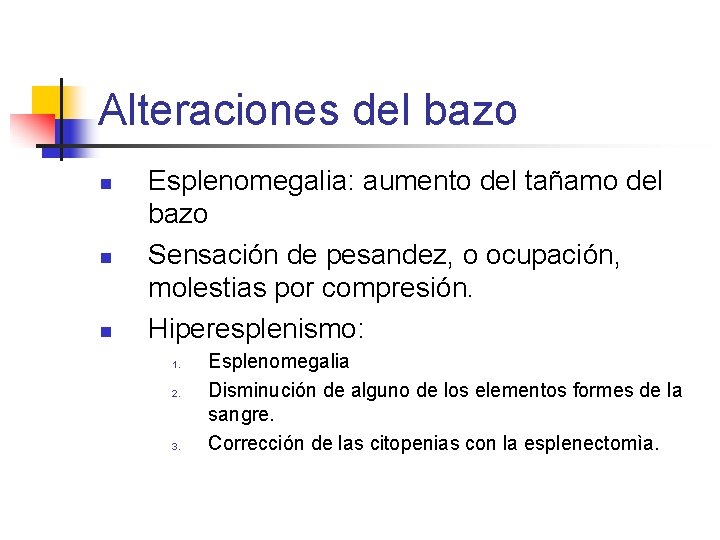 Alteraciones del bazo n n n Esplenomegalia: aumento del tañamo del bazo Sensación de