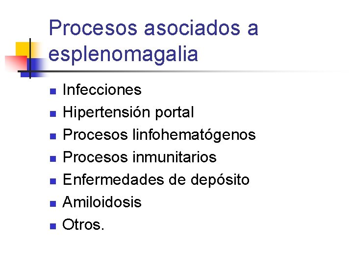 Procesos asociados a esplenomagalia n n n n Infecciones Hipertensión portal Procesos linfohematógenos Procesos