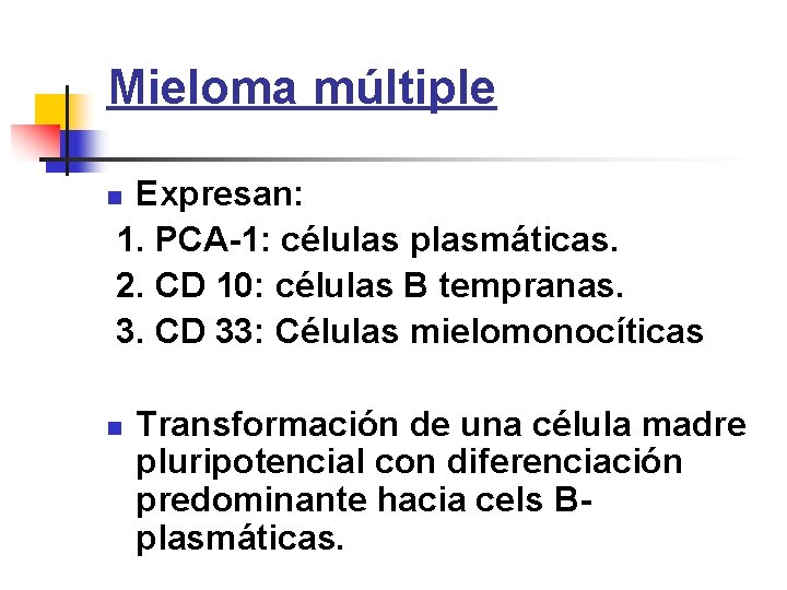 Mieloma múltiple Expresan: 1. PCA-1: células plasmáticas. 2. CD 10: células B tempranas. 3.