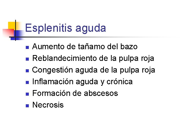 Esplenitis aguda n n n Aumento de tañamo del bazo Reblandecimiento de la pulpa