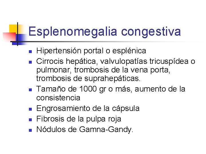 Esplenomegalia congestiva n n n Hipertensión portal o esplénica Cirrocis hepática, valvulopatías tricuspídea o