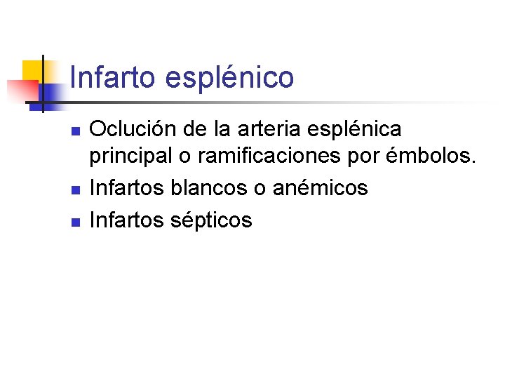 Infarto esplénico n n n Oclución de la arteria esplénica principal o ramificaciones por