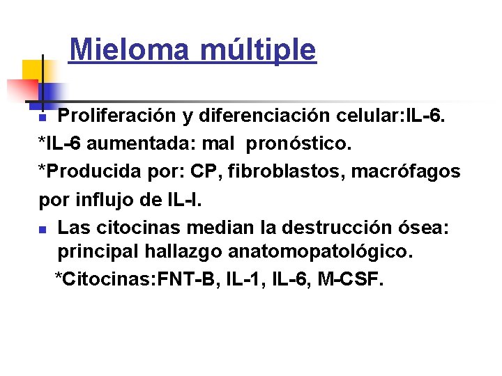 Mieloma múltiple Proliferación y diferenciación celular: IL-6. *IL-6 aumentada: mal pronóstico. *Producida por: CP,