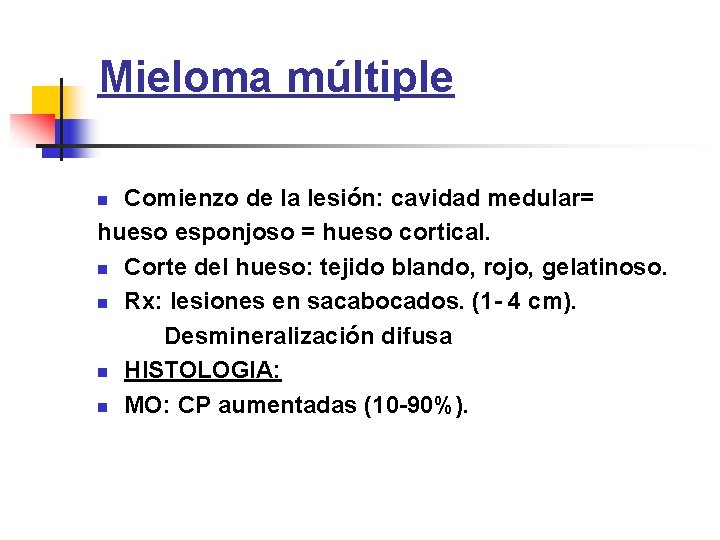 Mieloma múltiple Comienzo de la lesión: cavidad medular= hueso esponjoso = hueso cortical. n