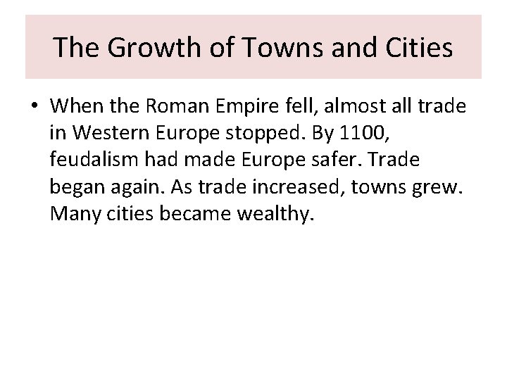 The Growth of Towns and Cities • When the Roman Empire fell, almost all The Growth of Towns and Cities • When the Roman Empire fell, almost all