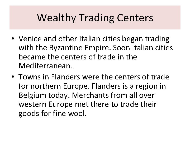 Wealthy Trading Centers • Venice and other Italian cities began trading with the Byzantine Wealthy Trading Centers • Venice and other Italian cities began trading with the Byzantine
