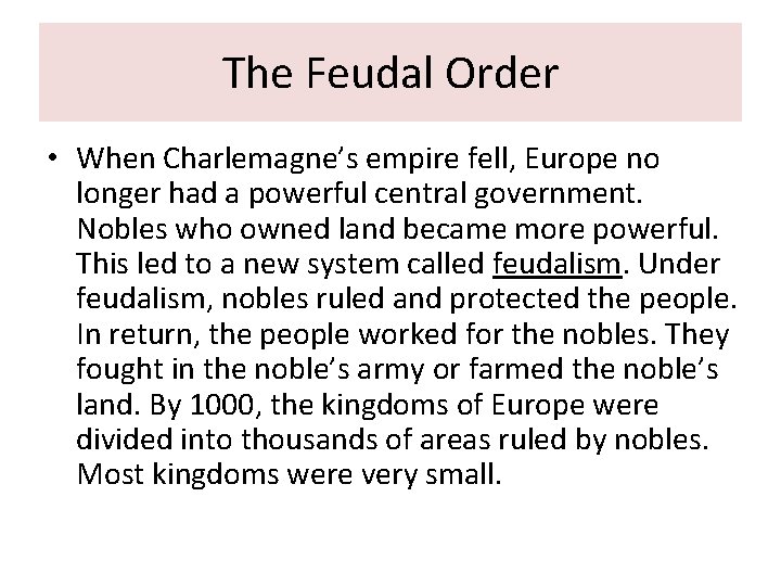 The Feudal Order • When Charlemagne’s empire fell, Europe no longer had a powerful The Feudal Order • When Charlemagne’s empire fell, Europe no longer had a powerful