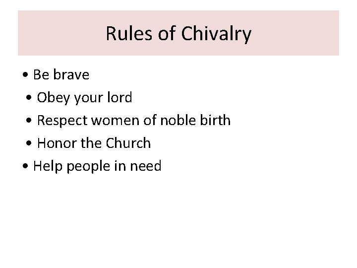 Rules of Chivalry • Be brave • Obey your lord • Respect women of Rules of Chivalry • Be brave • Obey your lord • Respect women of