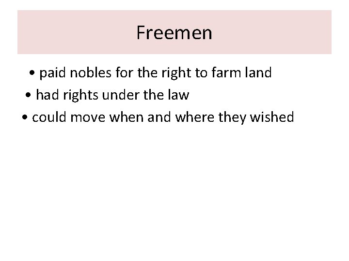 Freemen • paid nobles for the right to farm land • had rights under Freemen • paid nobles for the right to farm land • had rights under