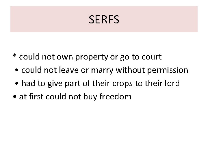 SERFS * could not own property or go to court • could not leave SERFS * could not own property or go to court • could not leave