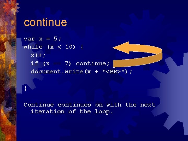 continue var x = 5; while (x < 10) { x++; if (x ==