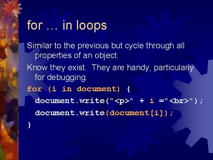 for … in loops Similar to the previous but cycle through all properties of