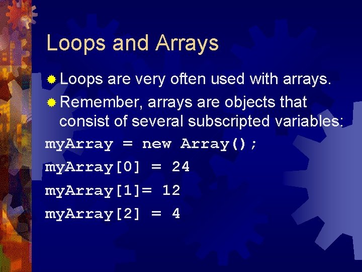 Loops and Arrays ® Loops are very often used with arrays. ® Remember, arrays