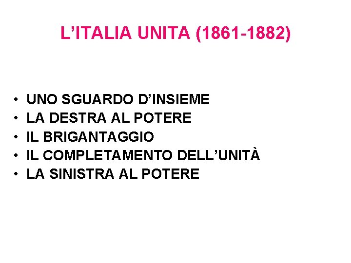 L’ITALIA UNITA (1861 -1882) • • • UNO SGUARDO D’INSIEME LA DESTRA AL POTERE