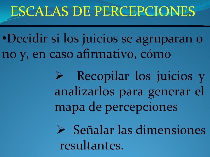 ESCALAS DE PERCEPCIONES • Decidir si los juicios se agruparan o no y, en