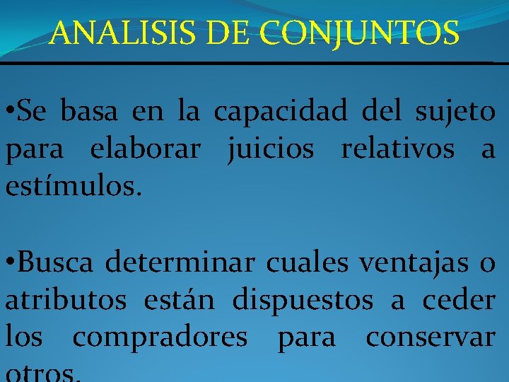 ANALISIS DE CONJUNTOS • Se basa en la capacidad del sujeto para elaborar juicios