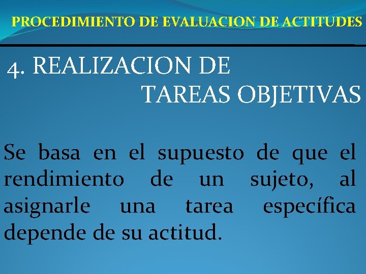 PROCEDIMIENTO DE EVALUACION DE ACTITUDES 4. REALIZACION DE TAREAS OBJETIVAS Se basa en el