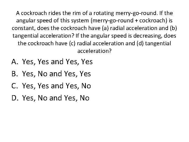 A cockroach rides the rim of a rotating merry-go-round. If the angular speed of