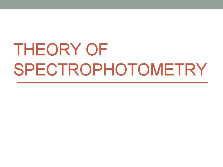 THEORY OF SPECTROPHOTOMETRY 