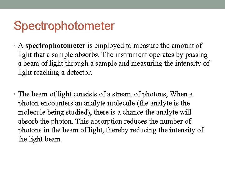 Spectrophotometer • A spectrophotometer is employed to measure the amount of light that a