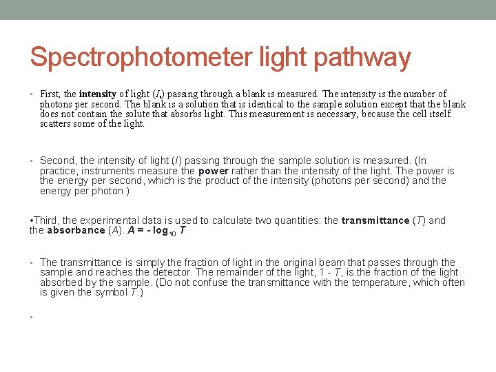 Spectrophotometer light pathway • First, the intensity of light (I 0) passing through a