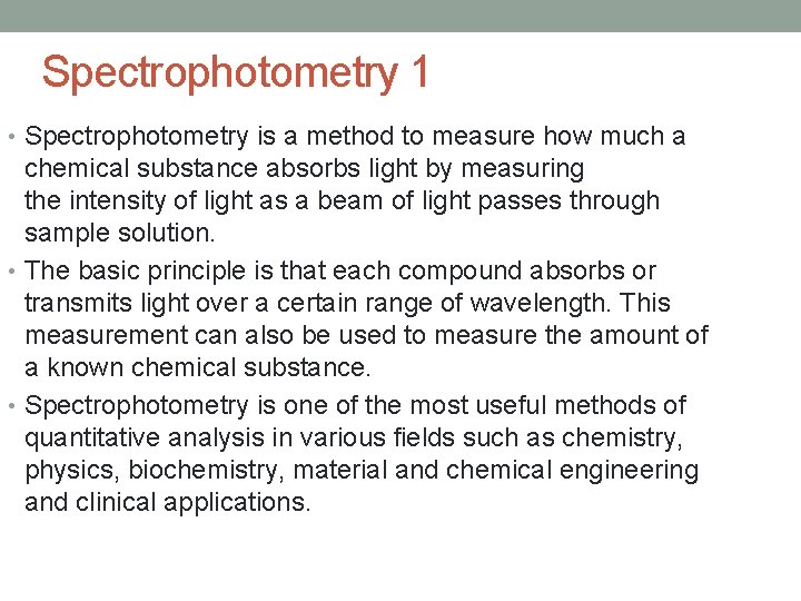 Spectrophotometry 1 • Spectrophotometry is a method to measure how much a chemical substance