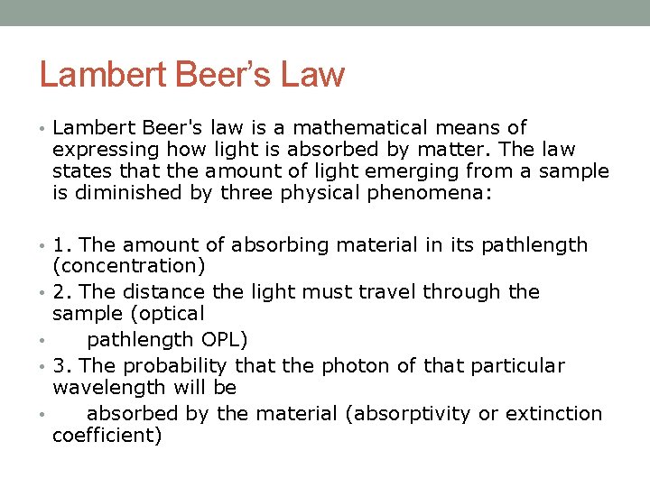 Lambert Beer’s Law • Lambert Beer's law is a mathematical means of expressing how